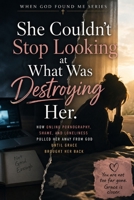 She Couldn't Stop Looking at What Was Destroying Her: How Online Pornography, Shame, and Lonliness Puller Her Away From God Until Grace Brought Her Back (When God Found Me) B0H3P8CHML Book Cover