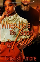 When He's Too Good to be True 1533274355 Book Cover