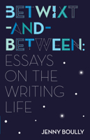 Betwixt-and-Between: Essays on the Writing Life 1566895103 Book Cover