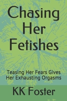 Chasing Her Fetishes: Teasing Her Fears Gives Her Exhausting Orgasms 1697187633 Book Cover