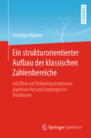 Ein strukturorientierter Aufbau der klassischen Zahlenbereiche: mit Blick auf Ordnungsstrukturen, algebraische und topologische Strukturen null Book Cover