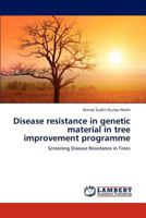 Disease resistance in genetic material in tree improvement programme 3659148121 Book Cover