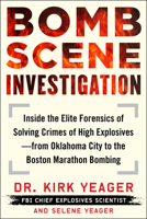 Bomb Scene Investigation: Inside the Elite Forensics of Solving Crimes of High Explosives--From Oklahoma City to the Boston Marathon Bombing 1635767431 Book Cover