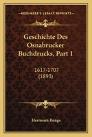 Geschichte Des Osnabrucker Buchdrucks, Part 1: 1617-1707 (1893) 1161184317 Book Cover