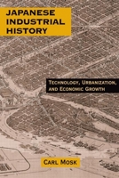 Japanese Industrial History: Technology, Urbanization, and Economic Growth 076560700X Book Cover