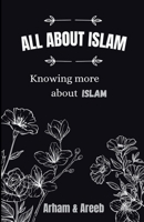 ALL ABOUT ISLAM: Knowing more about Islam B0DSBYBVT9 Book Cover