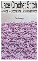 Lace Crochet Stitch: A Guide to Crochet the Lace Flower Stitch B0B92L7WLT Book Cover