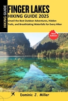 Fingers Lakes Hiking Guide 2025: Unveil the Best Outdoor Adventures, Hidden Trails, and Breathtaking Waterfalls for Every Hiker B0FN68145F Book Cover