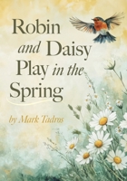 Robin and Daisy Play in the Spring 1038338689 Book Cover