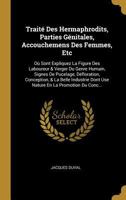 Trait� Des Hermaphrodits, Parties G�nitales, Accouchemens Des Femmes, Etc: O� Sont Expliquez La Figure Des Laboureur & Verger Du Genre Humain, Signes De Pucelage, D�floration, Conception, & La Belle I 0270841083 Book Cover