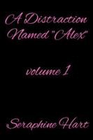 A Distraction Named Alex: Volume 1 (The Toxicity of The Human Heart) B0G4DSMW1H Book Cover