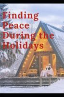 Finding Peace During The Holidays B0G4H3GFJX Book Cover