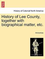 History of Lee county, together with biographical matter, statistics, etc. .. 1881 [Leather Bound] 124133403X Book Cover