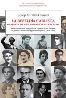 La rebeldía carlista. Memoria de una represión silenciada: Enfrentamientos, marginación y persecución durante la primera mitad del régimen franquista ... Historia del Carlismo) 841655871X Book Cover