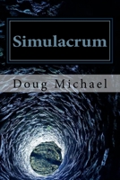 Simulacrum: Exposing and Transcending the Perceptual Control Paradigm 1987789504 Book Cover