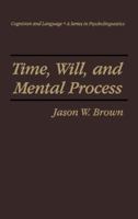 Time, Will and Mental Process (Cognition and Language: A Series in Psycholinguistics) 1441932526 Book Cover