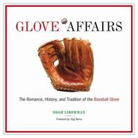 Glove Affairs: The Romance, History, and Tradition of the Baseball Glove 1572434201 Book Cover