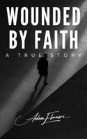 Wounded by Faith: A true story 064543079X Book Cover