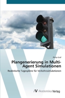 Plangenerierung in Multi-Agent Simulationen: Realistische Tagespläne für Verkehrssimulationen 3639422120 Book Cover