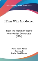 I Dine With My Mother: From The French Of Pierre-Henri-Adrien Decourcelle 0530736438 Book Cover
