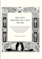 IRELAND'S MEMORIAL RECORDS 1914-1918: Being the Names of Irishmen Who Fell in the Great European War 1914- 1847345832 Book Cover