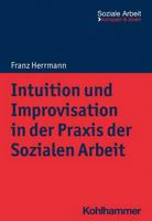 Intuition Und Improvisation in Der Praxis Der Sozialen Arbeit 3170421700 Book Cover