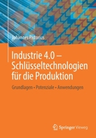 Industrie 4.0 - Schl�sseltechnologien F�r Die Produktion: Grundlagen - Potenziale - Anwendungen 3662615797 Book Cover
