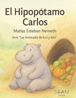 El Hipopótamo Carlos (Las Amistades de Emi y Atín) (Spanish Edition) B0FR944TYS Book Cover