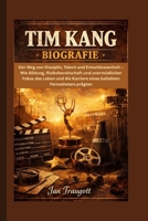 TIM KANG BIOGRAFIE: Der Weg von Disziplin, Talent und Entschlossenheit – Wie Bildung, Risikobereitschaft und unermüdlicher Fokus das Leben und die ... Fernsehstars prägten (German Edition) B0GVCLFL9G Book Cover