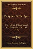 Footprints Of The Ages: Our Method Of Government And Centennial History V1 1120968313 Book Cover
