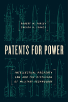 Patents for Power: Intellectual Property Law and the Diffusion of Military Technology 022671652X Book Cover