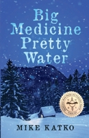 Big Medicine Pretty Water 0984020209 Book Cover