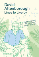 David Attenborough Lines to Live by: Embrace the Wonder of Your World 152993334X Book Cover