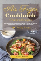 Air Fryer Cookbook Chicken Recipes: Air Fryer Chicken Recipes with Low Salt, Low Fat and Less Oil. The Healthier Way to Enjoy Deep-Fried Flavours 1801882118 Book Cover