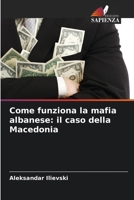 Come funziona la mafia albanese: il caso della Macedonia (Italian Edition) 6209469191 Book Cover