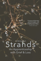 Strands : An Apprenticeship with Grief and Loss 1594981671 Book Cover