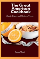 The Great American Cookbook: Classic Dishes and Modern Twists B0CFZGX8NV Book Cover