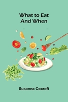What To Eat And When 936724309X Book Cover