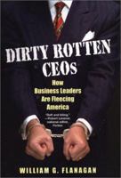 Dirty Rotten CEOs: How Business Leaders Are Fleecing America 0806525215 Book Cover