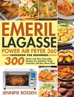 Emeril Lagasse Power Air Fryer 360 Cookbook for Beginners: 300 Quick and Easy Everyday Recipes for Healthier Fried Favorites 1954091567 Book Cover