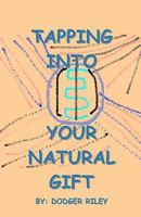 TAPPING INTO YOUR NATURAL GIFT 1434819132 Book Cover