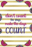 Don't Count The Days, Make The Days Count: Day Of The Death Notebook Journal Composition Blank Lined Diary Notepad 120 Pages Paperback Stripes 1691052426 Book Cover