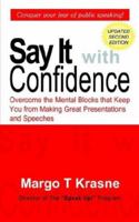 Say It with Confidence: Overcome the Mental Blocks that Keep You from Making Great Presentations & Speeches (1stbooks Library (Series).) 0446672882 Book Cover
