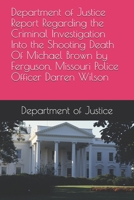 Department of Justice Report Regarding the Criminal Investigation Into the Shooting Death Of Michael Brown by Ferguson, Missouri Police Officer Darren Wilson 1686280904 Book Cover