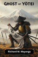 GHOST OF YOTEI: A Complete Mastery Guide to Spirit Combat, Stealth Tactics, Hidden Relics, Legendary Quests, and Surviving the Perils of a Haunted Mountain B0FSCLC85F Book Cover