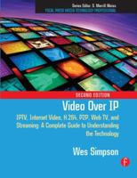 Video Over IP: Iptv, Internet Video, H.264, P2p, Web Tv, and Streaming: A Complete Guide to Understanding the Technology 1138129372 Book Cover