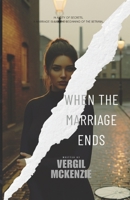 When the Marriage Ends: In a city of secrets, a marriage is just the beginning of the betrayal. B0FHFYY8YT Book Cover