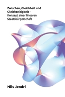 Zwischen, Gleichheit und Gleichzeitigkeit - Konzept einer linearen Staatsb�rgerschaft 1088726224 Book Cover