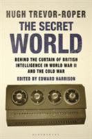 The Secret World: Behind the Curtain of British Intelligence in World War II and the Cold War 1780762089 Book Cover