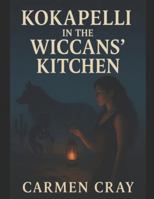 Kokapelli in the Wiccans’ Kitchen B0G1GZSHJQ Book Cover